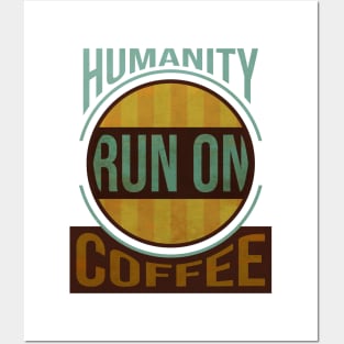 hUMANITY RUN ON COFFEE Posters and Art